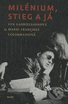 Kniha: Milénium, Stieg a já (Eva Gabrielssonová a Marie Françoise Colombaniová). Host, 2011 Kniha: Milénium, Stieg a já (Eva Gabrielssonová a Marie Françoise Colombaniová). Host, 2011