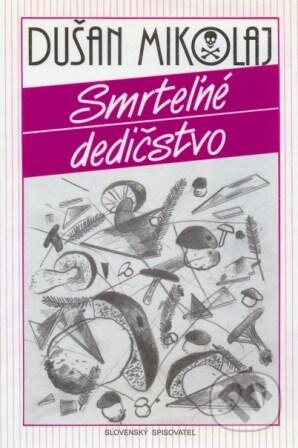Kniha: Smrteľné dedičstvo (Dušan Mikolaj). Slovenský spisovateľ, 1994 Kniha: Smrteľné dedičstvo (Dušan Mikolaj). Slovenský spisovateľ, 1994