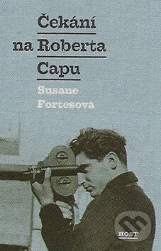 Kniha: Čekání na Roberta Capu (Susane Fortesová). Host, 2011 Kniha: Čekání na Roberta Capu (Susane Fortesová). Host, 2011