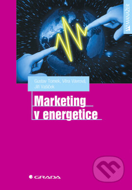 E-kniha: Marketing v energetice (Gustav Tomek, Jiří Vašíček a Věra Vávrová). Grada, 2002 E-kniha: Marketing v energetice (Gustav Tomek, Jiří Vašíček a Věra Vávrová). Grada, 2002