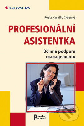 E-kniha: Profesionální asistentka (Rosita Castrillo Ciglerová). Grada, 2008 E-kniha: Profesionální asistentka (Rosita Castrillo Ciglerová). Grada, 2008