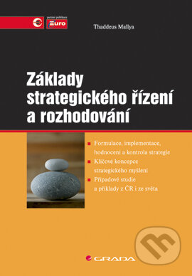 E-kniha: Základy strategického řízení a rozhodování (Thaddeus Mallya). Grada, 2006 E-kniha: Základy strategického řízení a rozhodování (Thaddeus Mallya). Grada, 2006