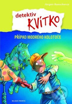 Kniha: Detektiv Kvítko: Případ modrého kolotoče (Jürgen Banscherus). Mladá fronta, 2011 Kniha: Detektiv Kvítko: Případ modrého kolotoče (Jürgen Banscherus). Mladá fronta, 2011