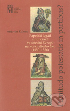 Kniha: Plenitudo Potestatis in Partibus ? (Antonín Kalous). Matice moravská, 2010 Kniha: Plenitudo Potestatis in Partibus ? (Antonín Kalous). Matice moravská, 2010