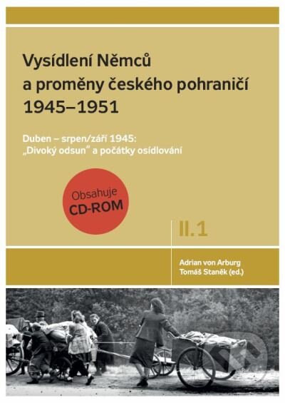 Kniha: Vysídlení Němců a proměny českého pohraničí 1945 - 1951 (Adrian von Arburg). SUSA, 2011 Kniha: Vysídlení Němců a proměny českého pohraničí 1945 - 1951 (Adrian von Arburg). SUSA, 2011