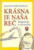 Kniha: Krásna je naša reč (Katarína Habovštiaková). Karmelitánske nakladateľstvo, 2011 Kniha: Krásna je naša reč (Katarína Habovštiaková). Karmelitánske nakladateľstvo, 2011