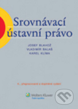 Kniha: Srovnávací ústavní právo (Josef Blahož a kolektiv). Wolters Kluwer ČR, 2011 Kniha: Srovnávací ústavní právo (Josef Blahož a kolektiv). Wolters Kluwer ČR, 2011