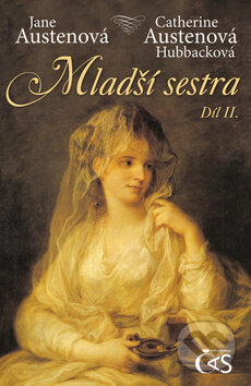 Kniha: Mladší sestra (Jane Austen a Catherine Hubback). Čas, 2011 Kniha: Mladší sestra (Jane Austen a Catherine Hubback). Čas, 2011