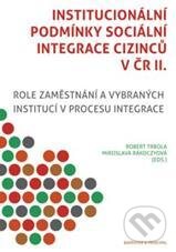 Kniha: Institucionální podmínky sociální integraci cizinců v ČR II. (Robert Trbola). Barrister & Principal, 2011 Kniha: Institucionální podmínky sociální integraci cizinců v ČR II. (Robert Trbola). Barrister & Principal, 2011