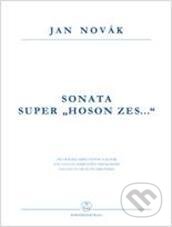 Kniha: Sonata super "Hoson zes ..." (Jan Novák). Bärenreiter Praha, 2011 Kniha: Sonata super "Hoson zes ..." (Jan Novák). Bärenreiter Praha, 2011
