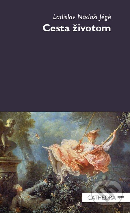 Kniha: Cesta životom (Ladislav Nádaši-Jégé). Cathedra, 2011 Kniha: Cesta životom (Ladislav Nádaši-Jégé). Cathedra, 2011