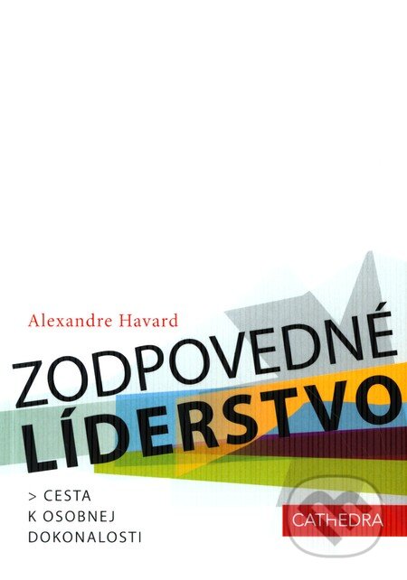 Kniha: Zodpovedné líderstvo (Alexandre Havard). Cathedra, 2011 Kniha: Zodpovedné líderstvo (Alexandre Havard). Cathedra, 2011