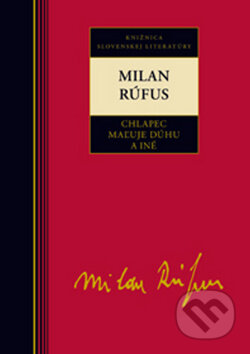 Kniha: Chlapec maľuje dúhu a iné (Milan Rúfus), 2009 Kniha: Chlapec maľuje dúhu a iné (Milan Rúfus), 2009