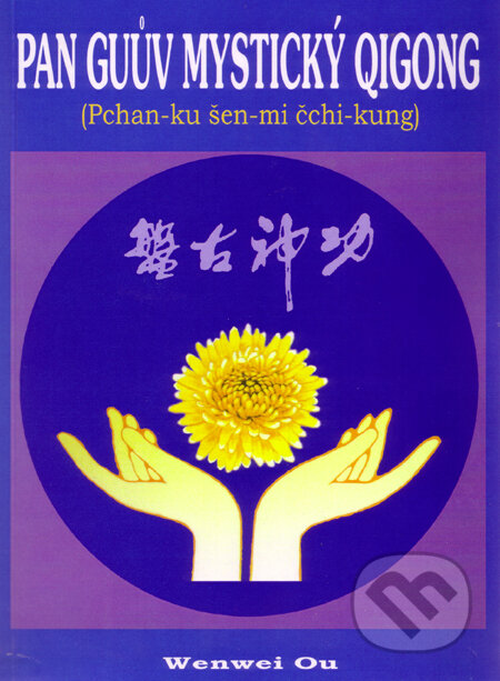 Kniha: Pan Guův mystický qigong (Wenwei Ou). CAD PRESS, 2011 Kniha: Pan Guův mystický qigong (Wenwei Ou). CAD PRESS, 2011