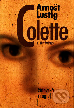 Kniha: Colette z Antverp (Arnošt Lustig). Eminent, 2011 Kniha: Colette z Antverp (Arnošt Lustig). Eminent, 2011