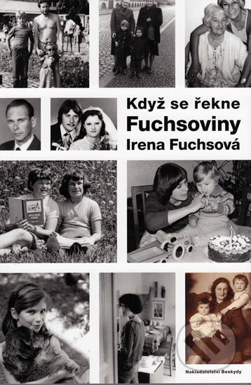 Kniha: Když se řekne Fuchsoviny (Irena Fuchsová). Beskydy, 2011 Kniha: Když se řekne Fuchsoviny (Irena Fuchsová). Beskydy, 2011