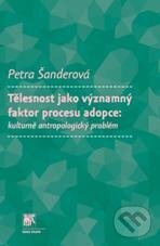 Kniha: Tělesnost jako významný faktor procesu adopce (Petra Šanderová). SLON, 2011 Kniha: Tělesnost jako významný faktor procesu adopce (Petra Šanderová). SLON, 2011
