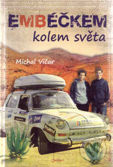 Kniha: Embéčkem kolem světa (Michal Vičar). Jota, 2011 Kniha: Embéčkem kolem světa (Michal Vičar). Jota, 2011