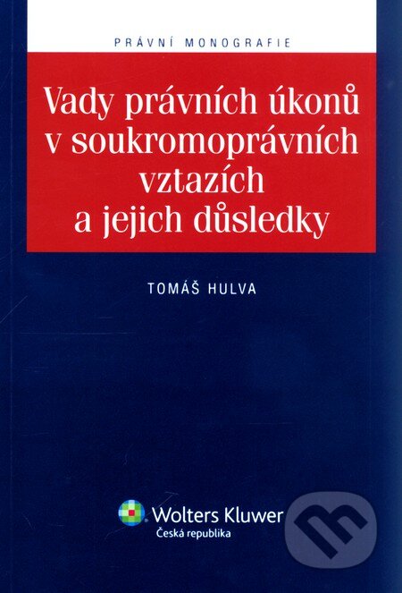 Kniha: Vady právních úkonů v soukromoprávních vztazích a jejich důsledky (Tomáš Hulva). Wolters Kluwer ČR, 2011 Kniha: Vady právních úkonů v soukromoprávních vztazích a jejich důsledky (Tomáš Hulva). Wolters Kluwer ČR, 2011