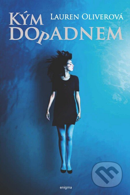 Kniha: Kým dopadnem (Lauren Oliver). Enigma, 2011 Kniha: Kým dopadnem (Lauren Oliver). Enigma, 2011