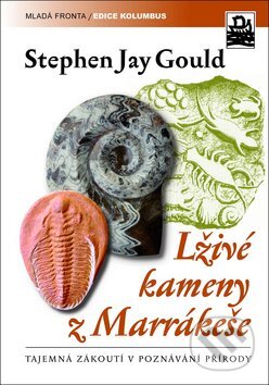Kniha: Lživé kameny z Marrakéše (Stephen Jay Gould). Mladá fronta, 2011 Kniha: Lživé kameny z Marrakéše (Stephen Jay Gould). Mladá fronta, 2011