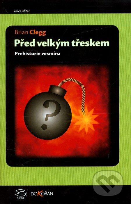 Kniha: Před velkým třeskem (Brian Clegg). Dokořán, 2011 Kniha: Před velkým třeskem (Brian Clegg). Dokořán, 2011
