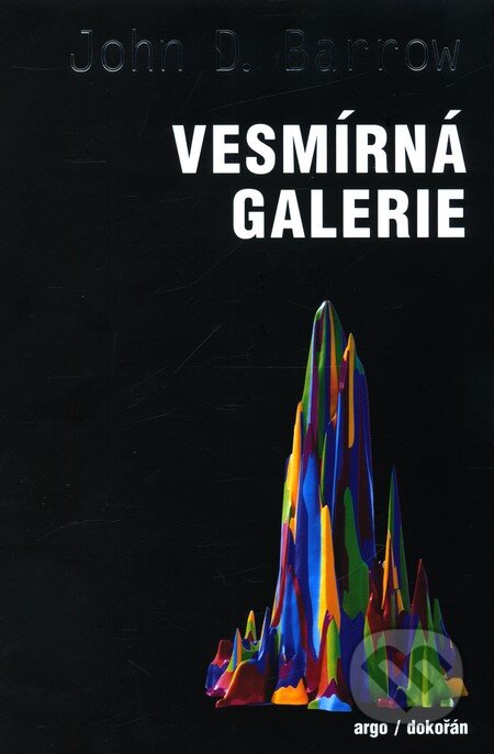 Kniha: Vesmírná galerie (John D. Barrow). Argo, Dokořán, 2011 Kniha: Vesmírná galerie (John D. Barrow). Argo, Dokořán, 2011