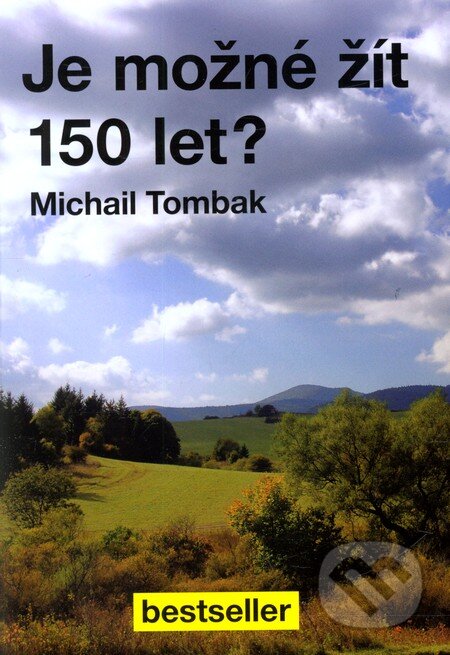Kniha: Je možné žít 150 let? (Michail Tombak). Beskydy, 2011 Kniha: Je možné žít 150 let? (Michail Tombak). Beskydy, 2011