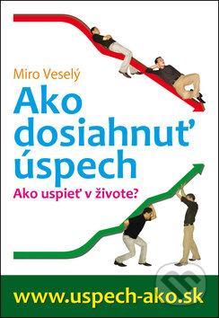 Kniha: Ako dosiahnuť úspech (Miro Veselý). Mirex, 2009 Kniha: Ako dosiahnuť úspech (Miro Veselý). Mirex, 2009