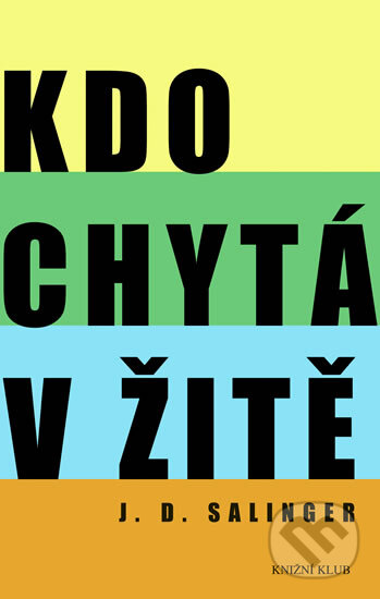 Kniha: Kdo chytá v žitě (J.D. Salinger). Knižní klub, 2010 Kniha: Kdo chytá v žitě (J.D. Salinger). Knižní klub, 2010