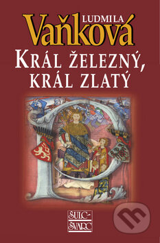 Kniha: Král železný, král zlatý (Ludmila Vaňková). Šulc - Švarc, 2011 Kniha: Král železný, král zlatý (Ludmila Vaňková). Šulc - Švarc, 2011