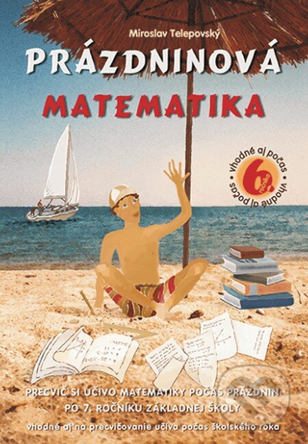 Kniha: Prázdninová matematika pre 6. ročník ZŠ (Miroslav Telepovský). Enigma, 2009 Kniha: Prázdninová matematika pre 6. ročník ZŠ (Miroslav Telepovský). Enigma, 2009