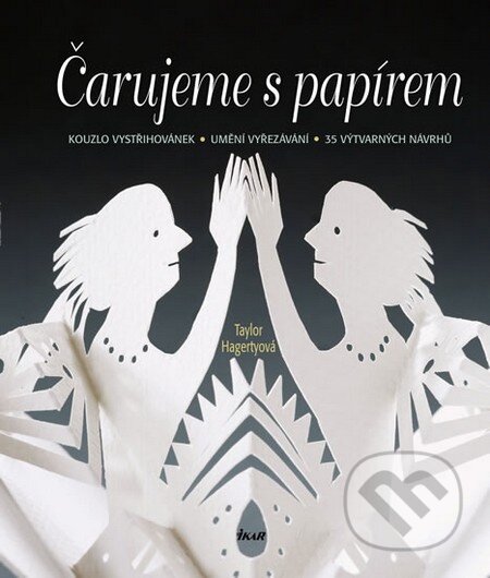 Kniha: Čarujeme s papírem (Taylor Hagertyová). Ikar CZ, 2011 Kniha: Čarujeme s papírem (Taylor Hagertyová). Ikar CZ, 2011