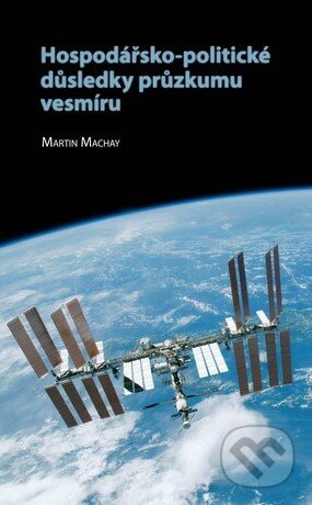 Kniha: Hospodářsko-politické důsledky průzkumu vesmíru (Martin Machay). Mezinárodní politologický ústav Masarykovy univerzity, 2011 Kniha: Hospodářsko-politické důsledky průzkumu vesmíru (Martin Machay). Mezinárodní politologický ústav Masarykovy univerzity, 2011