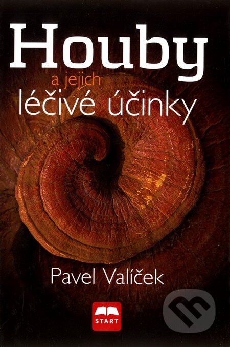 Kniha: Houby a jejich léčivé účinky (Pavel Valíček). Start, 2011 Kniha: Houby a jejich léčivé účinky (Pavel Valíček). Start, 2011