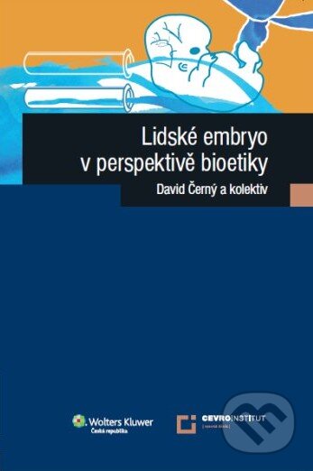 Kniha: Lidské embryo z perspektivy bioetiky (David Černý). Wolters Kluwer ČR, 2011 Kniha: Lidské embryo z perspektivy bioetiky (David Černý). Wolters Kluwer ČR, 2011