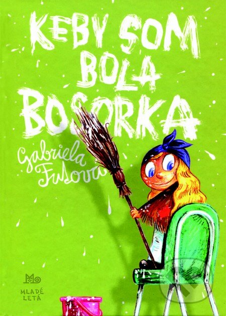 Kniha: Keby som bola bosorka (Gabriela Futová). Slovenské pedagogické nakladateľstvo - Mladé letá, 2011 Kniha: Keby som bola bosorka (Gabriela Futová). Slovenské pedagogické nakladateľstvo - Mladé letá, 2011