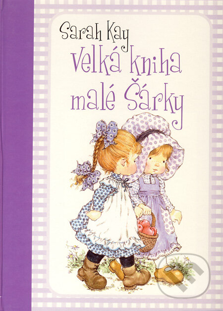 Kniha: Velká kniha malé Šárky (Sarah Kay). Ottovo nakladatelství, 2008 Kniha: Velká kniha malé Šárky (Sarah Kay). Ottovo nakladatelství, 2008