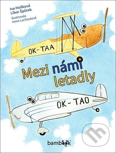 Kniha: Mezi námi letadly (Iva Hoňková a Libor Špůrek). Bambook, 2021 Kniha: Mezi námi letadly (Iva Hoňková a Libor Špůrek). Bambook, 2021