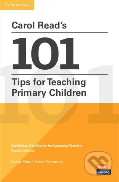 Kniha: Carol Read´s 101 Tips for Teaching Primary Children (Scott Thornbury). Cambridge University Press, 2020 Kniha: Carol Read´s 101 Tips for Teaching Primary Children (Scott Thornbury). Cambridge University Press, 2020