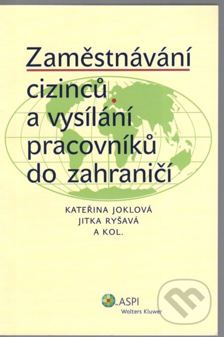 Kniha: Zaměstnávání cizinců a vysílání pracovníků do zahraničí (Kateřina Joklová, Jitka Ryšavá a kolektív). Wolters Kluwer ČR, 2009 Kniha: Zaměstnávání cizinců a vysílání pracovníků do zahraničí (Kateřina Joklová, Jitka Ryšavá a kolektív). Wolters Kluwer ČR, 2009