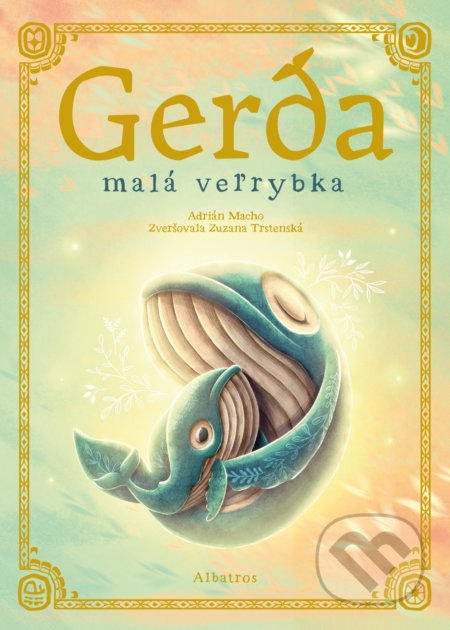 Kniha: Gerda. Malá veľrybka (Adrián Macho a Zuzana Trstenská). Albatros SK, 2021 Kniha: Gerda. Malá veľrybka (Adrián Macho a Zuzana Trstenská). Albatros SK, 2021