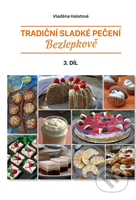 Kniha: Tradiční sladké pečení - bezlepkově (3) (Vladěna Halatová). Vladěna Halatová, 2021 Kniha: Tradiční sladké pečení - bezlepkově (3) (Vladěna Halatová). Vladěna Halatová, 2021