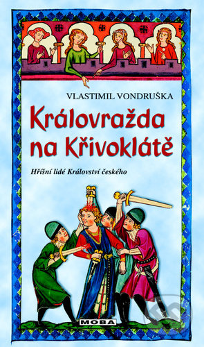 Kniha: Královražda na Křivoklátě (Vlastimil Vondruška). Moba, 2021 Kniha: Královražda na Křivoklátě (Vlastimil Vondruška). Moba, 2021