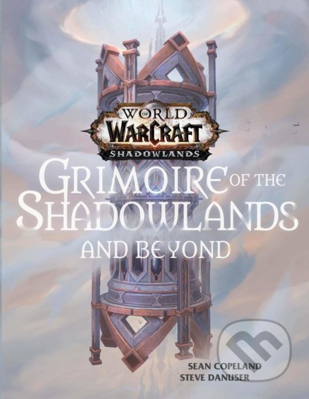 Kniha: World of Warcraft: Grimoire of the Shadowlands and Beyond (Sean Copeland a Steve Danuser). Titan Books, 2021 Kniha: World of Warcraft: Grimoire of the Shadowlands and Beyond (Sean Copeland a Steve Danuser). Titan Books, 2021