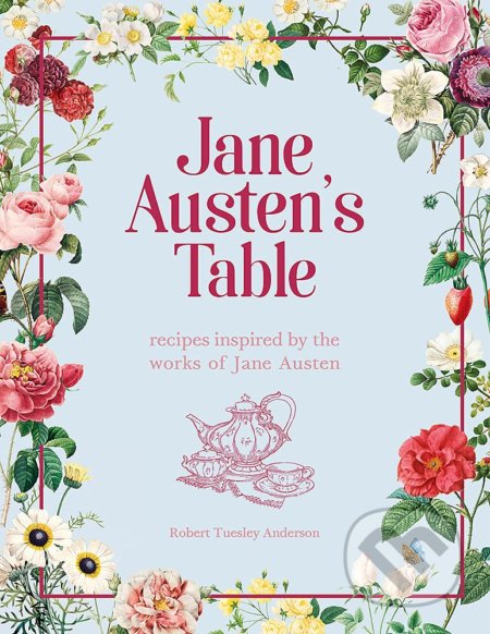 Kniha: Jane Austen's Table (Robert Tuesley Anderson). Pyramid International, 2021 Kniha: Jane Austen's Table (Robert Tuesley Anderson). Pyramid International, 2021