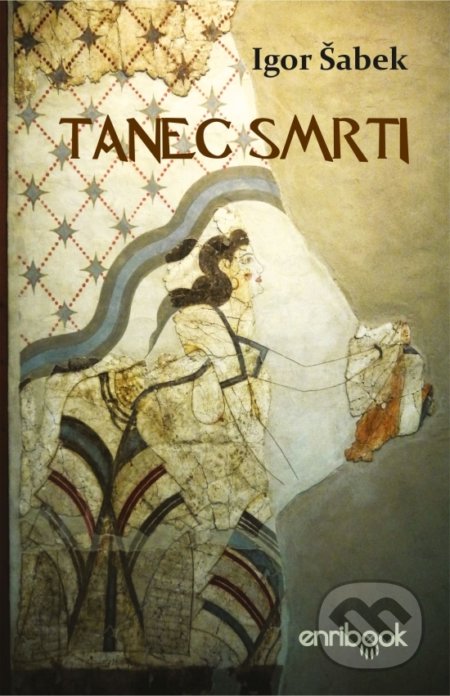 Kniha: Tanec smrti (Igor Šabek). Enribook, 2021 Kniha: Tanec smrti (Igor Šabek). Enribook, 2021