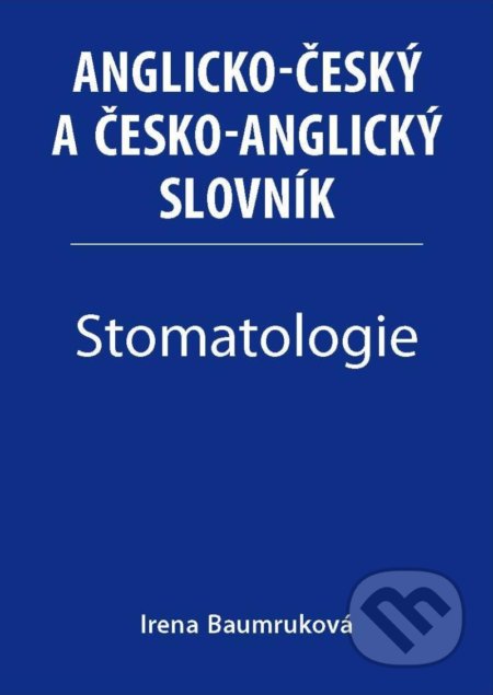 Kniha: Stomatologie - Anglicko-český a česko-anglický slovník (Irena Baumruková). Xlibris, 2021 Kniha: Stomatologie - Anglicko-český a česko-anglický slovník (Irena Baumruková). Xlibris, 2021