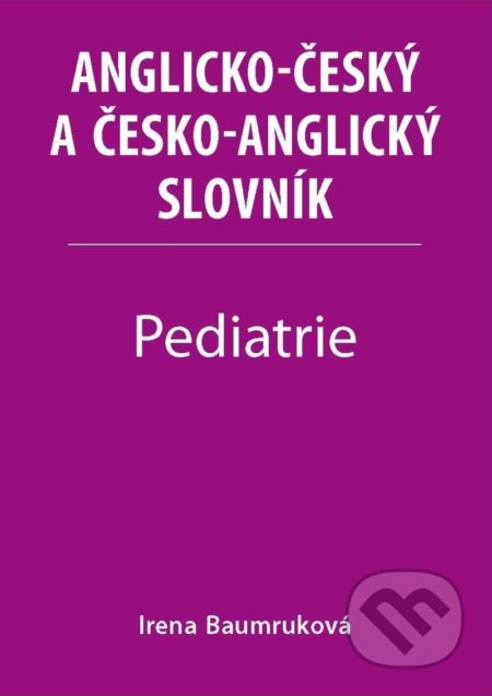 Kniha: Pediatrie - Anglicko-český a česko-anglický slovník (Irena Baumruková). Xlibris, 2021 Kniha: Pediatrie - Anglicko-český a česko-anglický slovník (Irena Baumruková). Xlibris, 2021