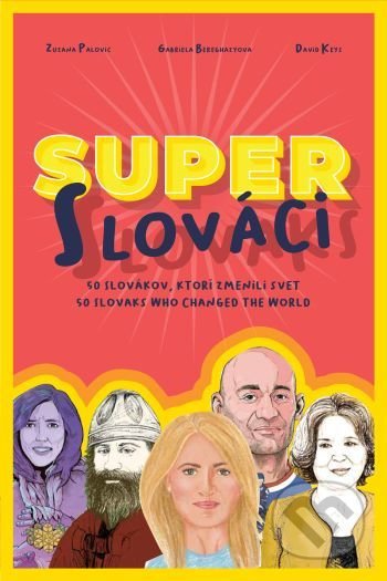 Kniha: Super Slováci / Super Slovaks (Gabriela Beregházyová a Zuzana Palovic). EZOPO, 2021 Kniha: Super Slováci / Super Slovaks (Gabriela Beregházyová a Zuzana Palovic). EZOPO, 2021